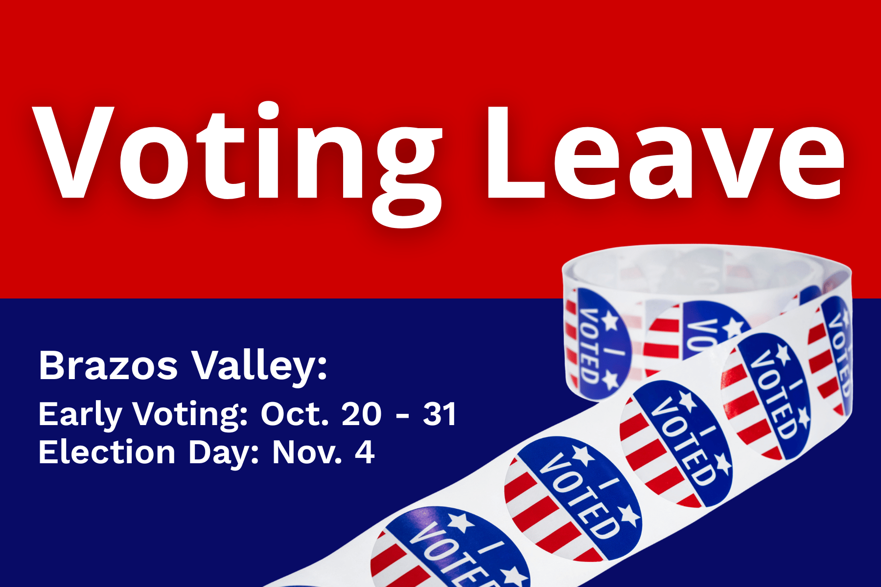 Voting Leave graphic featuring red and blue stripes with a roll of "I voted" stickers. Brazos Valley early voting: Oct 20-31. Election Day: Nov. 4
